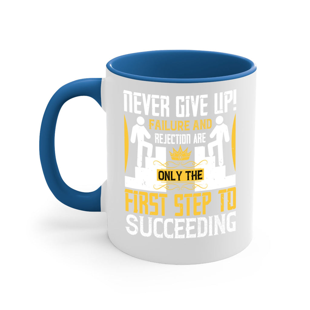 Never give up Failure and rejection are only the first step to succeeding Style 22#- dentist-Mug / Coffee Cup