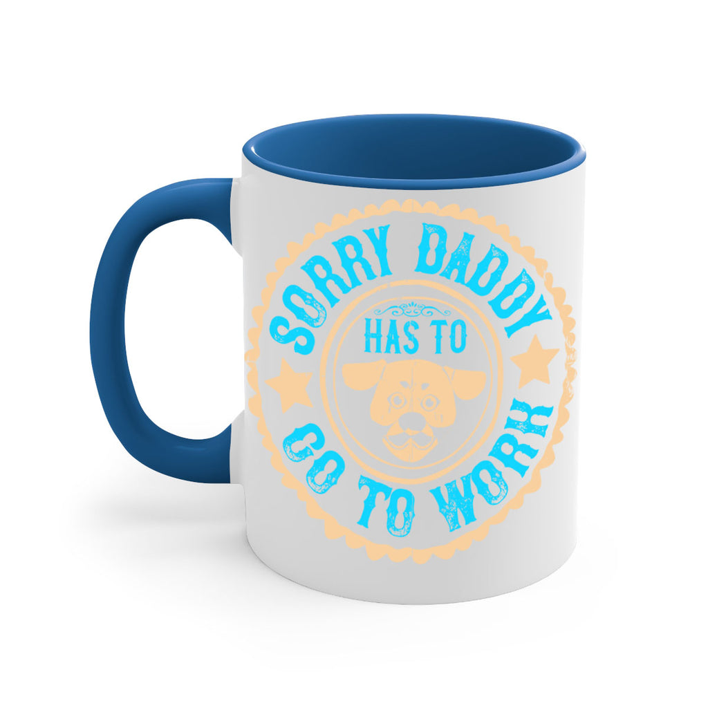 Sorry Daddy Has To Go To Work Style 24#- Dog-Mug / Coffee Cup