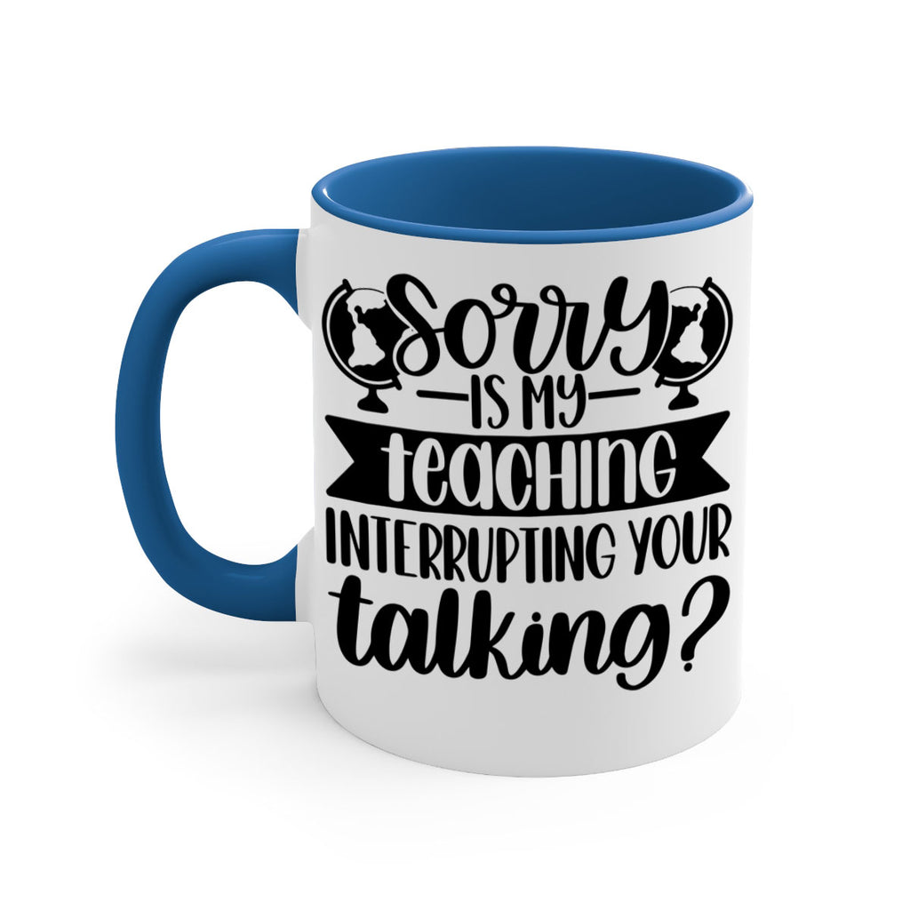 Sorry Is My Teaching Style 56#- teacher-Mug / Coffee Cup