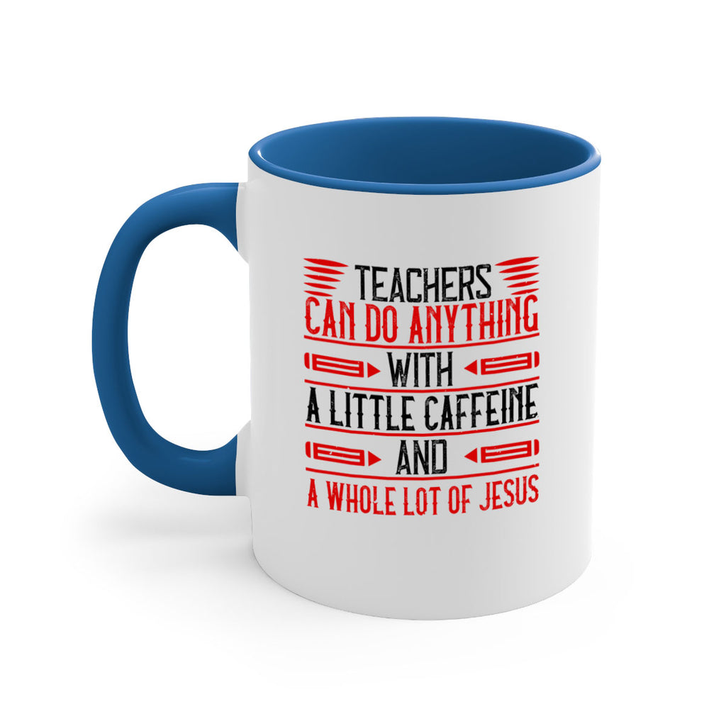 Teachers Can Do Anything With A Little Caffeine And A Whole Lot Of Jesus Style 10#- teacher-Mug / Coffee Cup
