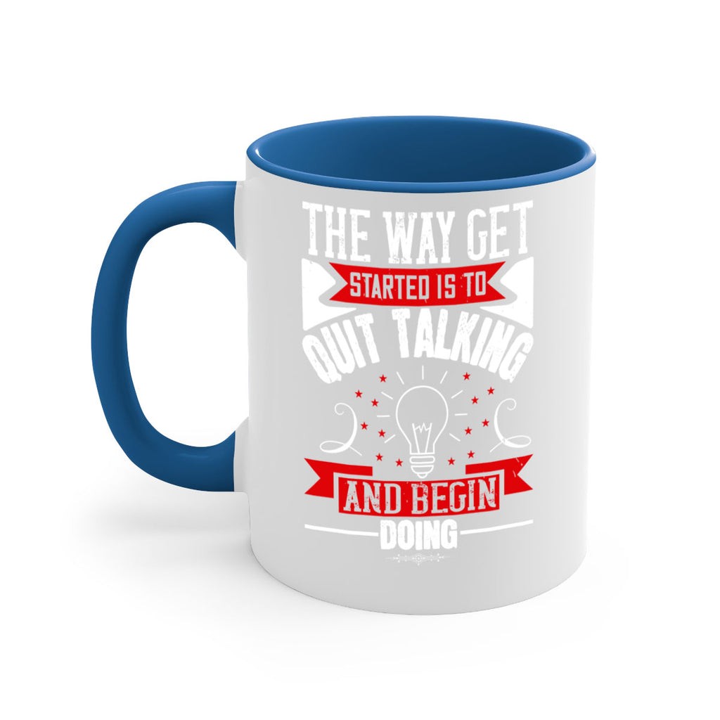 The Way Get Started Is To Quit Talking And Begin Doing Style 14#- motivation-Mug / Coffee Cup
