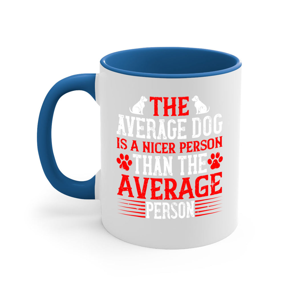 The average dog is a nicer person than the average person Style 166#- Dog-Mug / Coffee Cup