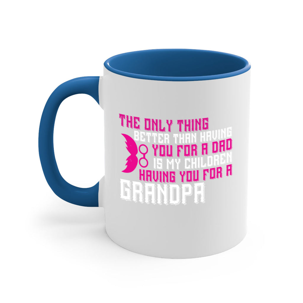 The only thing better than having you for a dad 66#- grandpa-Mug / Coffee Cup