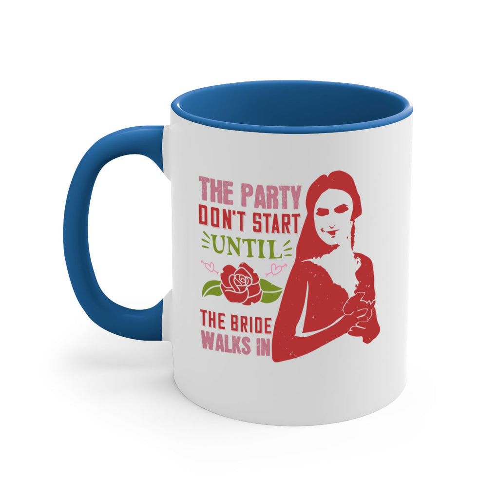 The party dont start until the bride walks in 28#- bride-Mug / Coffee Cup