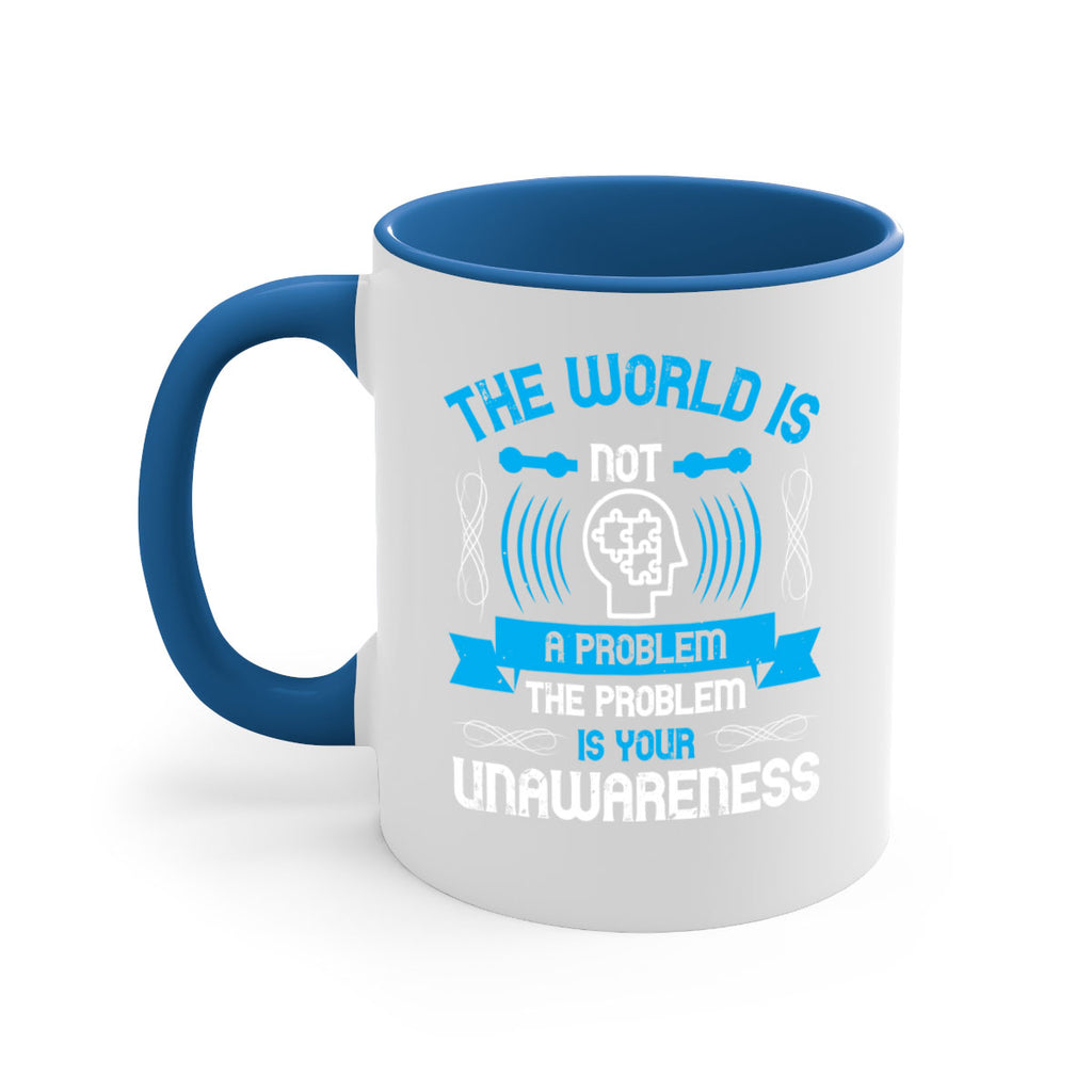 The world is not a problem the problem is your unawareness Style 14#- Self awareness-Mug / Coffee Cup