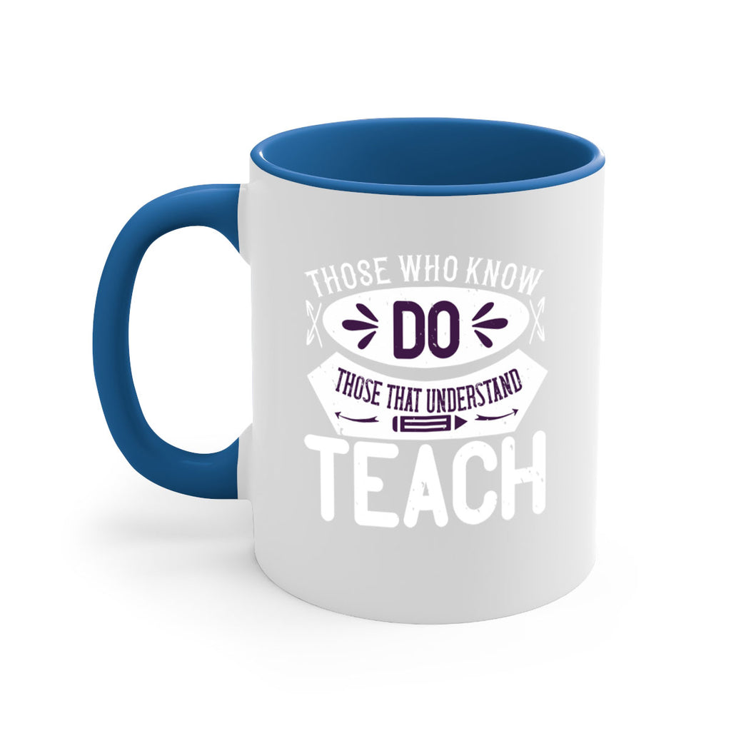 Those who know do Those that understand teach Style 4#- teacher-Mug / Coffee Cup