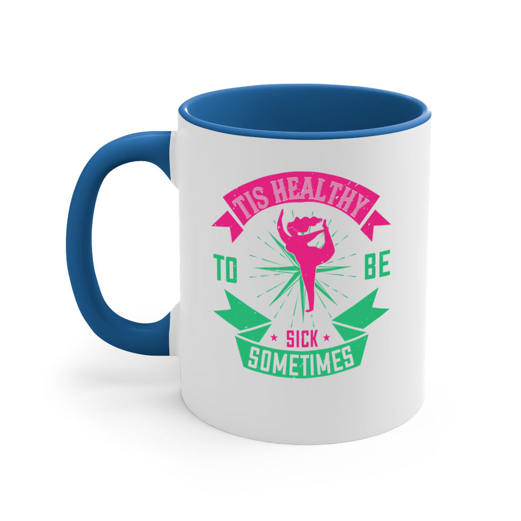 Tis healthy to be sick sometimes Style 11#- World Health-Mug / Coffee Cup