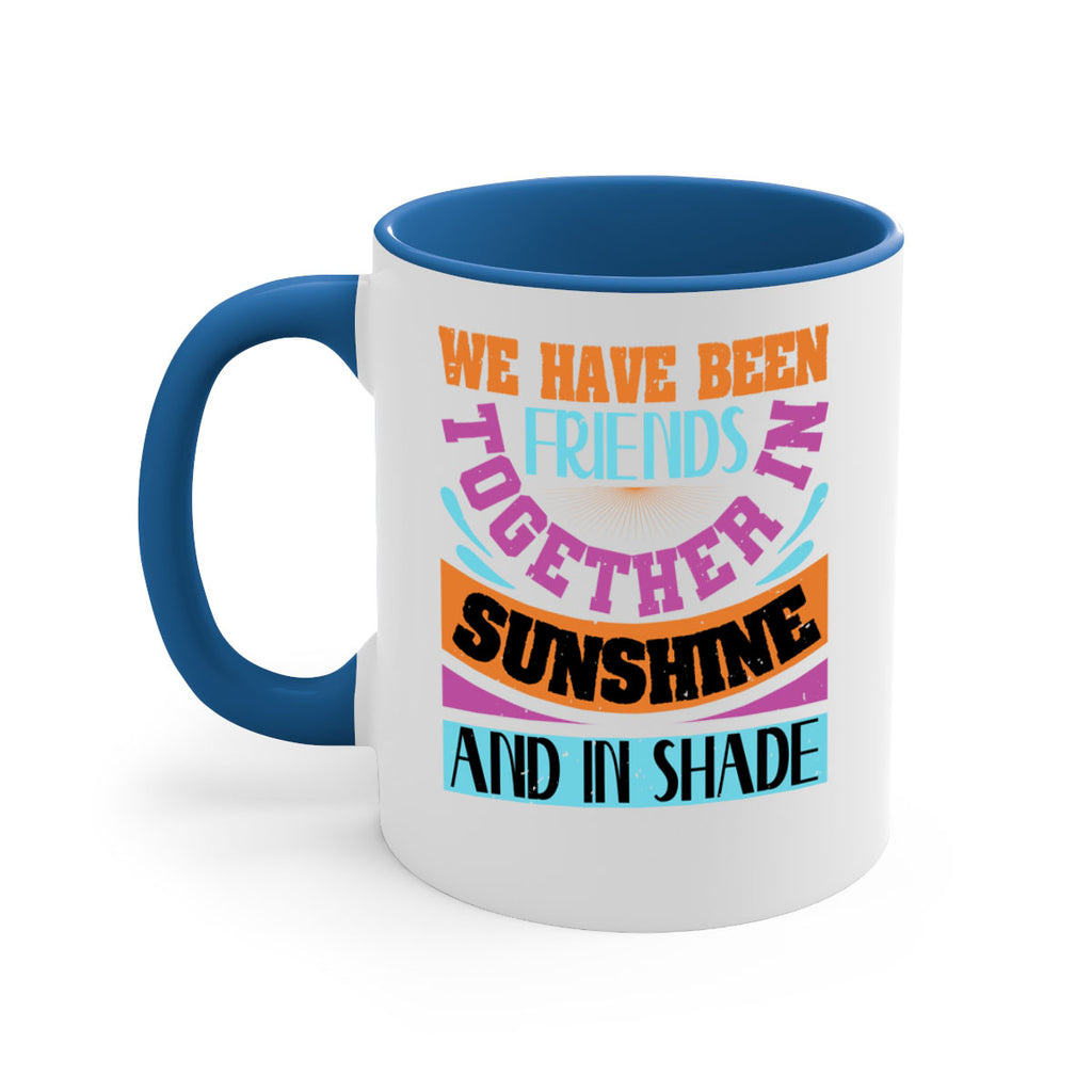 We have been friends together in sunshine and in shade Style 27#- best friend-Mug / Coffee Cup