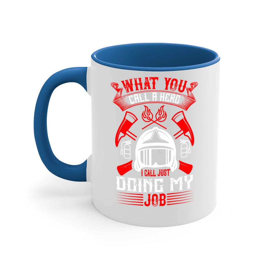 What you call a hero I call just doing my job Style 12#- fire fighter-Mug / Coffee Cup