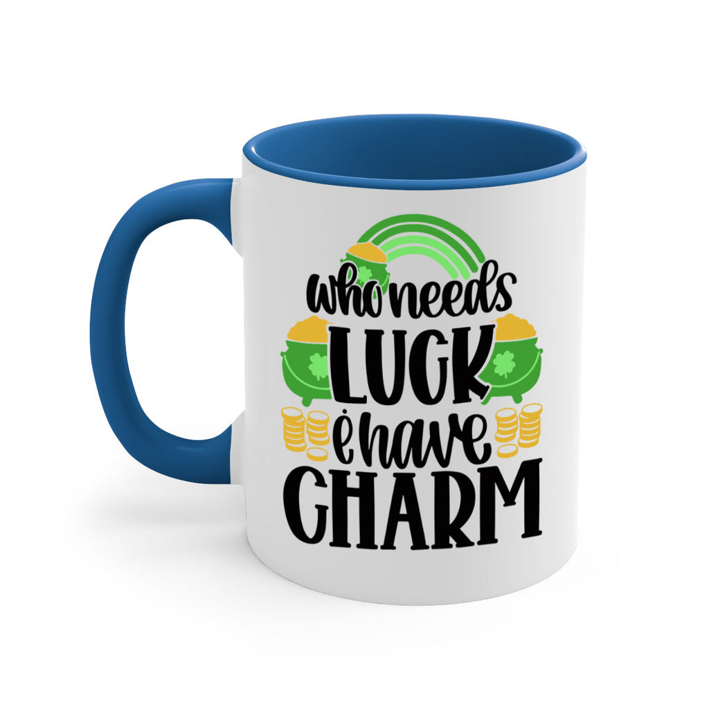 Who Needs I Have Charm Style 15#- St Patricks Day-Mug / Coffee Cup