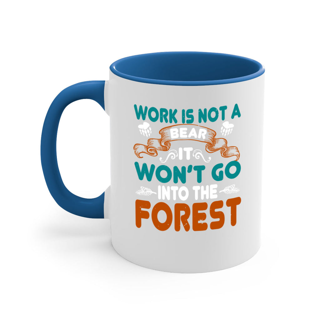 Work is not a bear, it won’t go into the forest 79#- bear-Mug / Coffee Cup