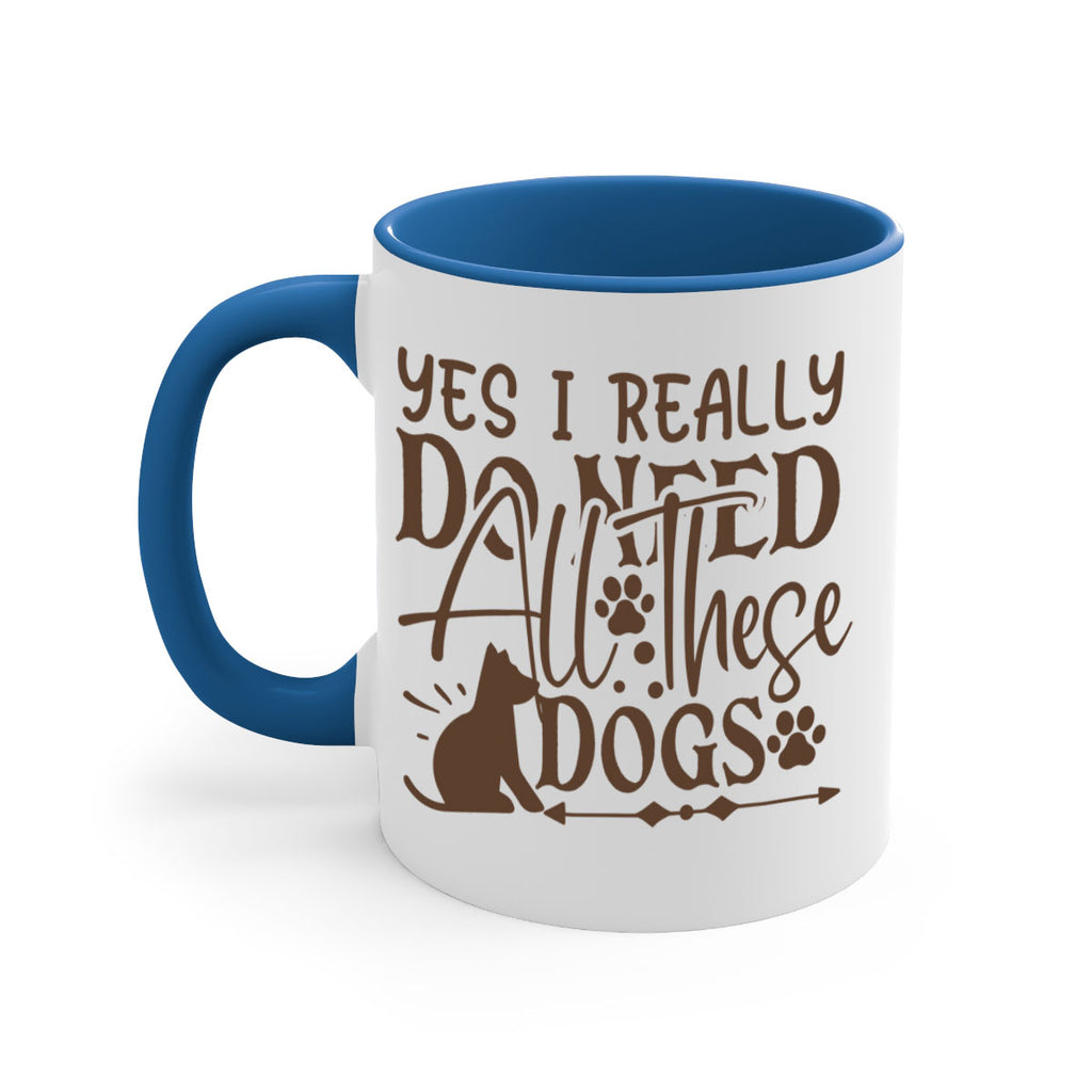 Yes I Really Do Need All These Dogs Style 56#- Dog-Mug / Coffee Cup