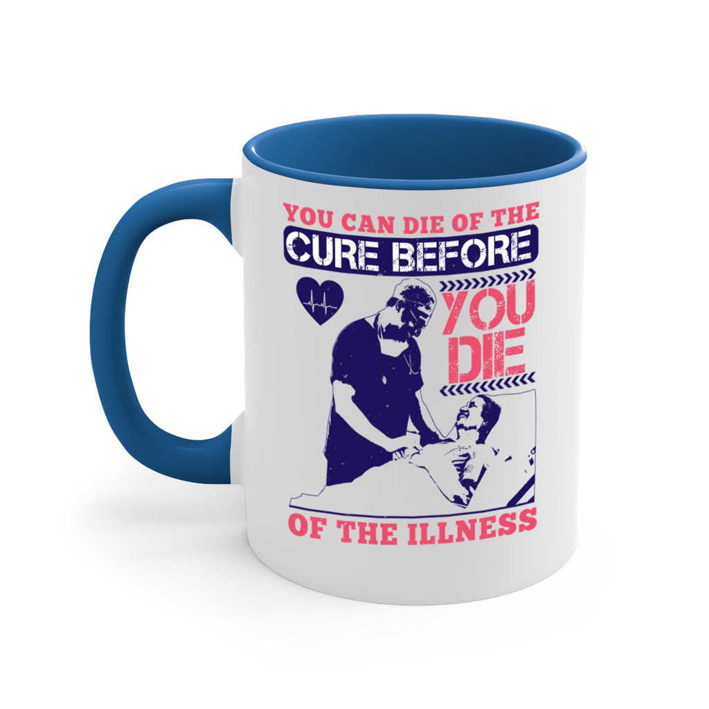 You can die of the cure before you die of the illness Style 9#- medical-Mug / Coffee Cup