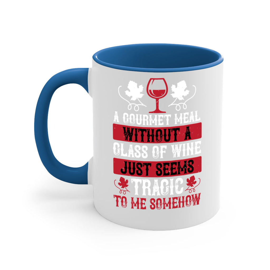 a gourmet meal without a glass of wine just seems 94#- wine-Mug / Coffee Cup