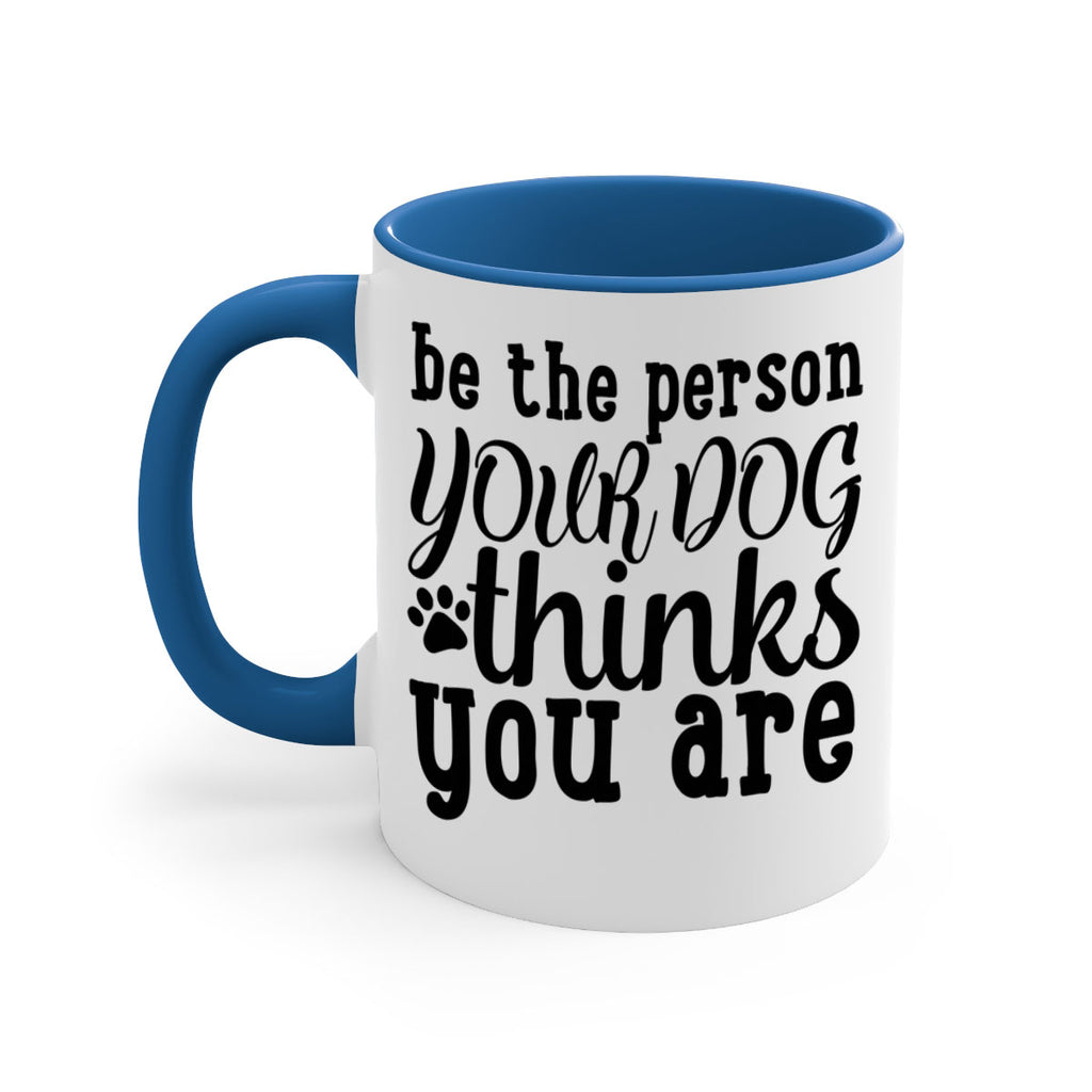 be the person your dog thinks you are Style 126#- Dog-Mug / Coffee Cup
