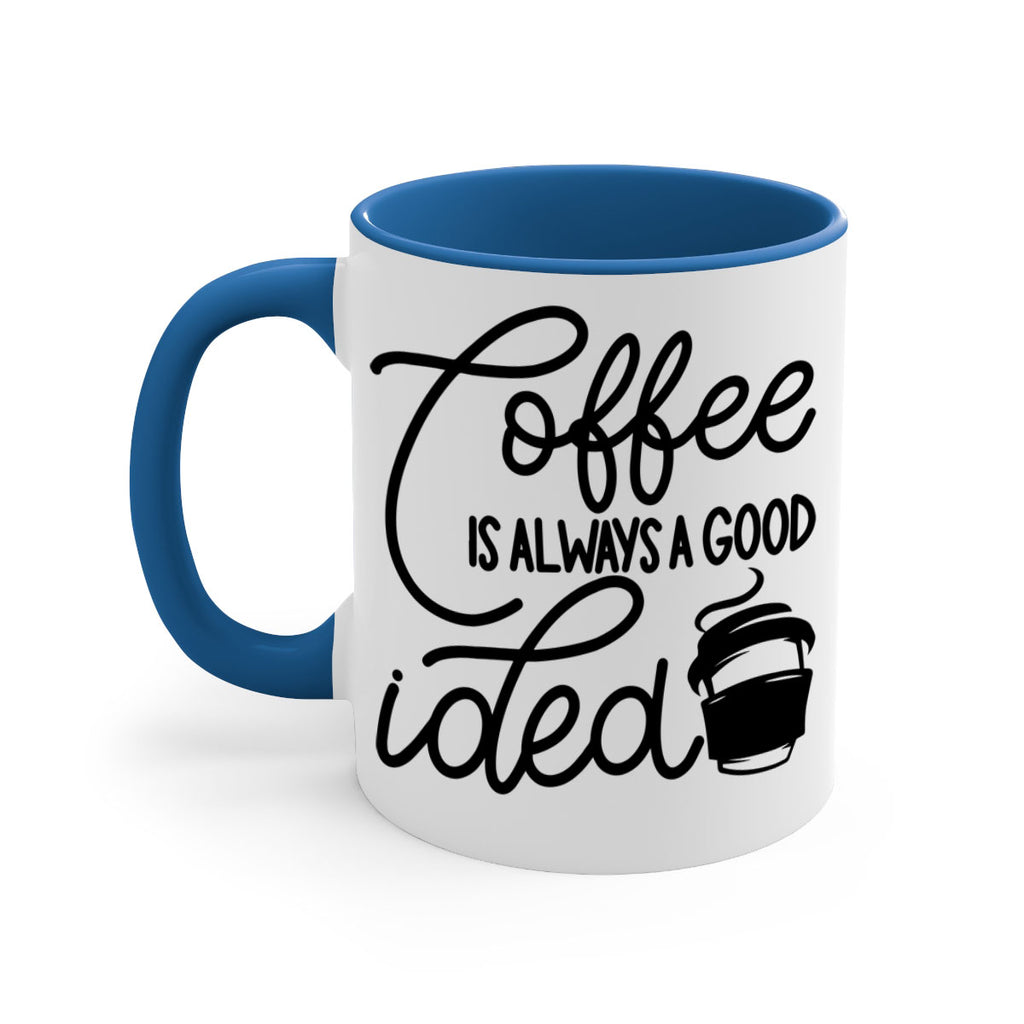 coffee is always a good idea 157#- coffee-Mug / Coffee Cup