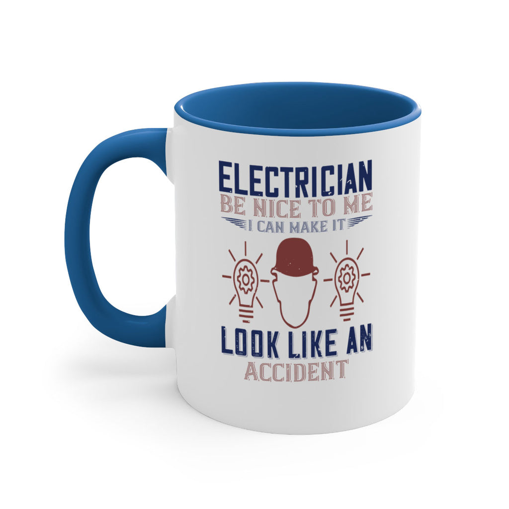electrician nice to me i can make it look like an accident Style 68#- engineer-Mug / Coffee Cup