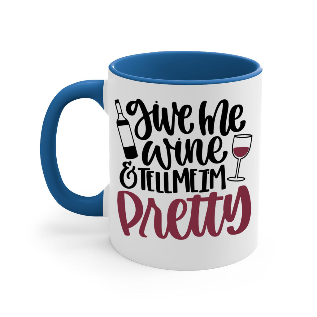 give me wine tell me im pretty 54#- wine-Mug / Coffee Cup