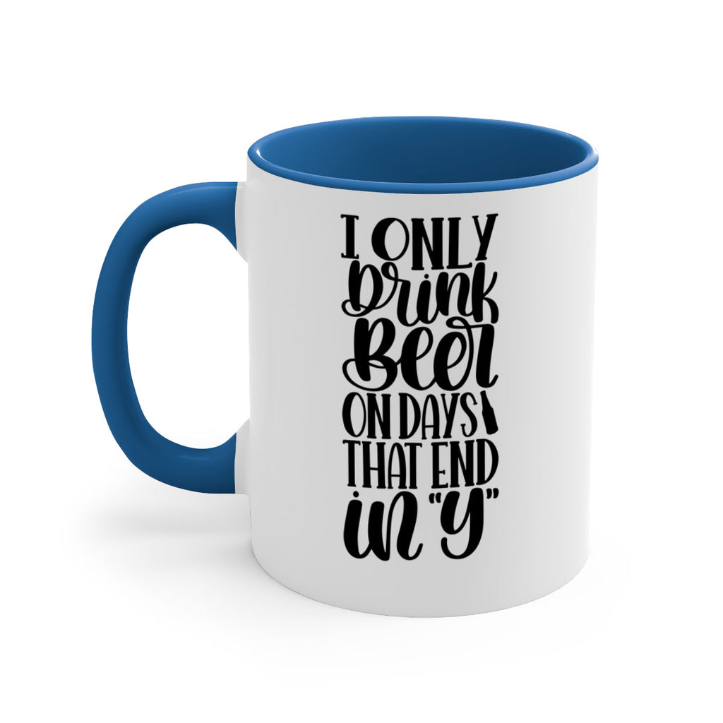 i only drink beer on days 34#- beer-Mug / Coffee Cup