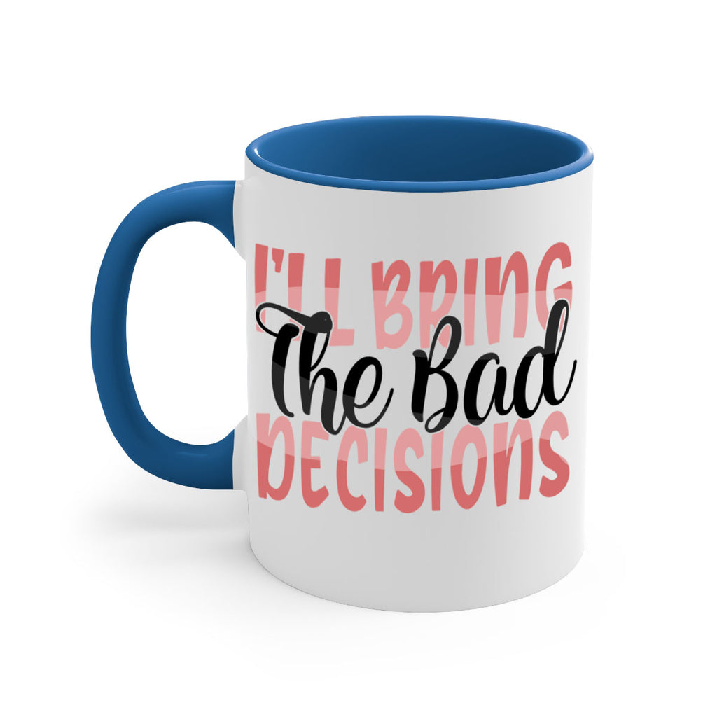 ill bring the bad decisions Style 50#- best friend-Mug / Coffee Cup