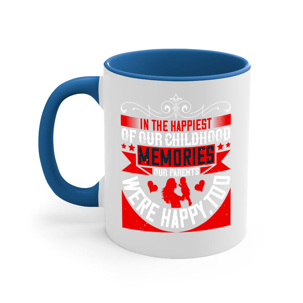 in the happiest of our childhood memories our parents were happy too 45#- parents day-Mug / Coffee Cup