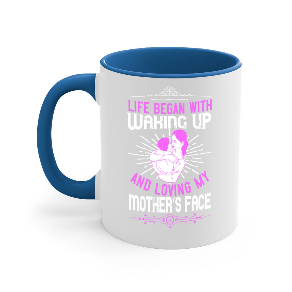 life began with waking up and loving my mother’s face 136#- mom-Mug / Coffee Cup