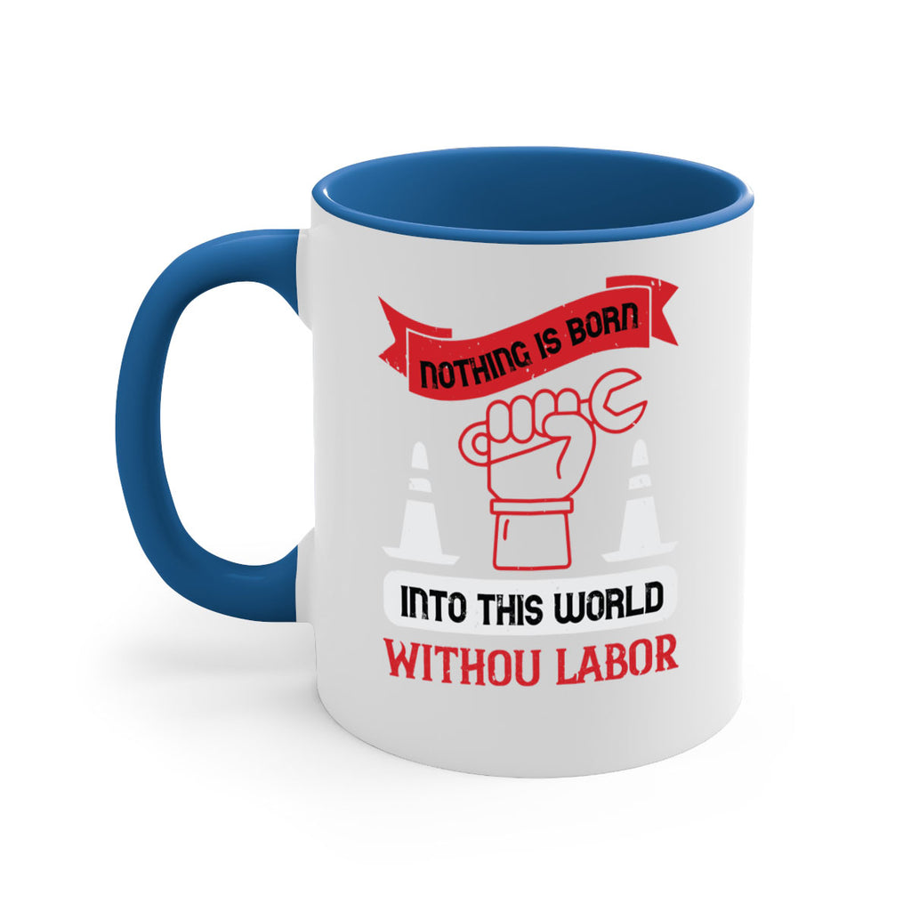 nothing is born into this world without labor 22#- labor day-Mug / Coffee Cup