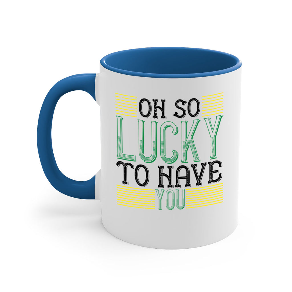 oh so lucky to have you Style 108#- St Patricks Day-Mug / Coffee Cup