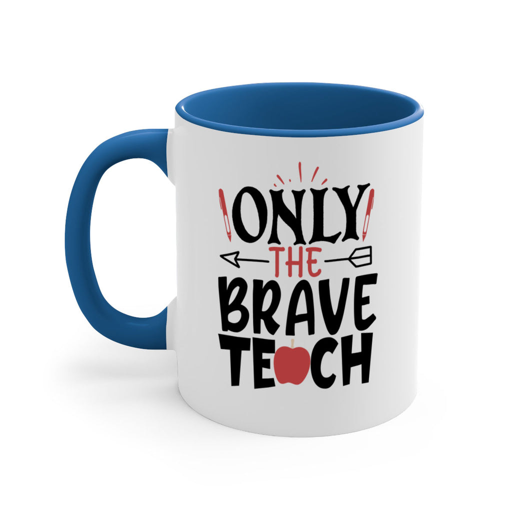 only the brave teach Style 154#- teacher-Mug / Coffee Cup