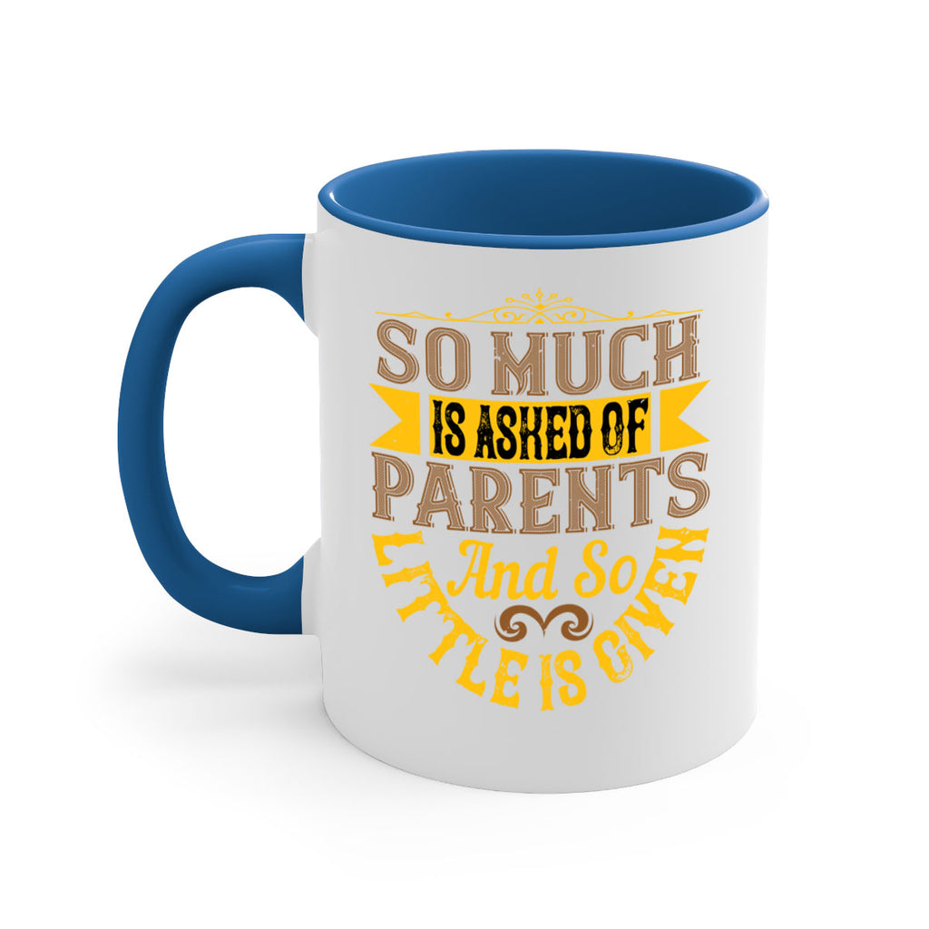 so much is asked of parents and so little is given 23#- parents day-Mug / Coffee Cup