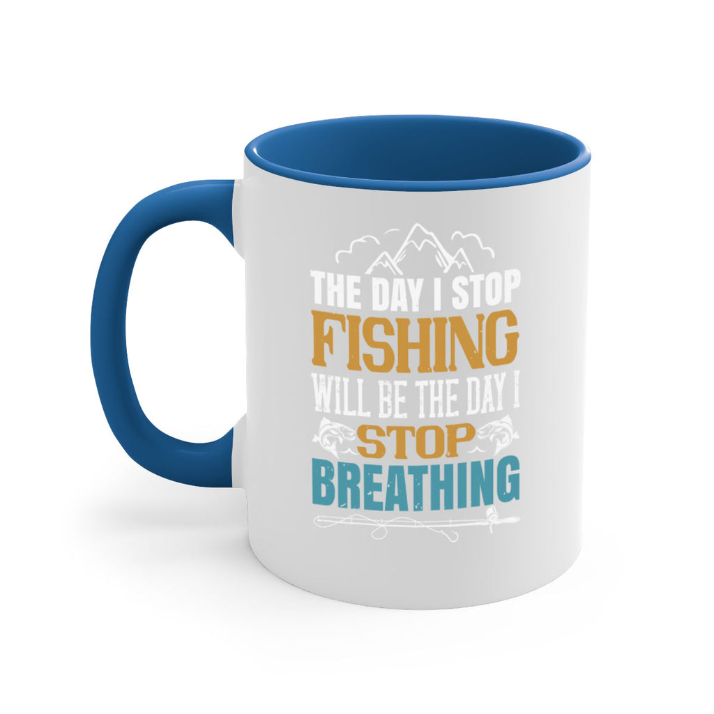 the day i stop fishing will be the day i stop breathing 28#- fishing-Mug / Coffee Cup