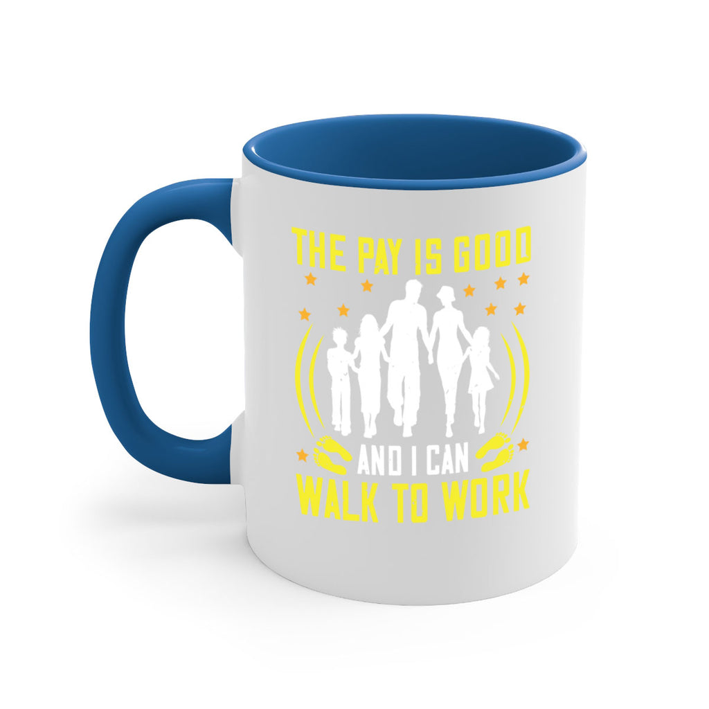 the pay is good and i can walk to work 21#- walking-Mug / Coffee Cup
