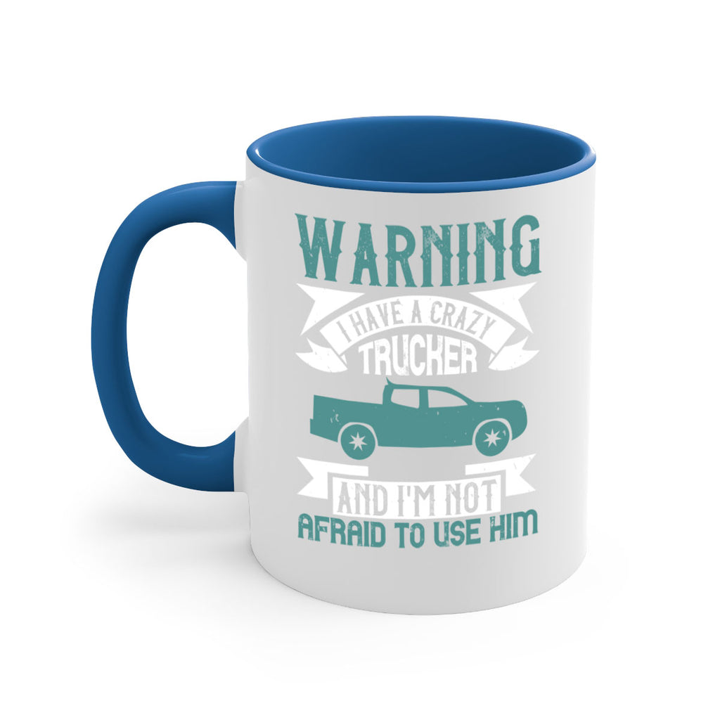 warning i have a crazy trucker and im not afraid to use him Style 9#- truck driver-Mug / Coffee Cup