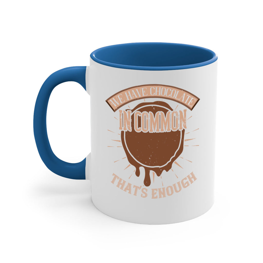 we have chocolate in common – thats enough 13#- chocolate-Mug / Coffee Cup