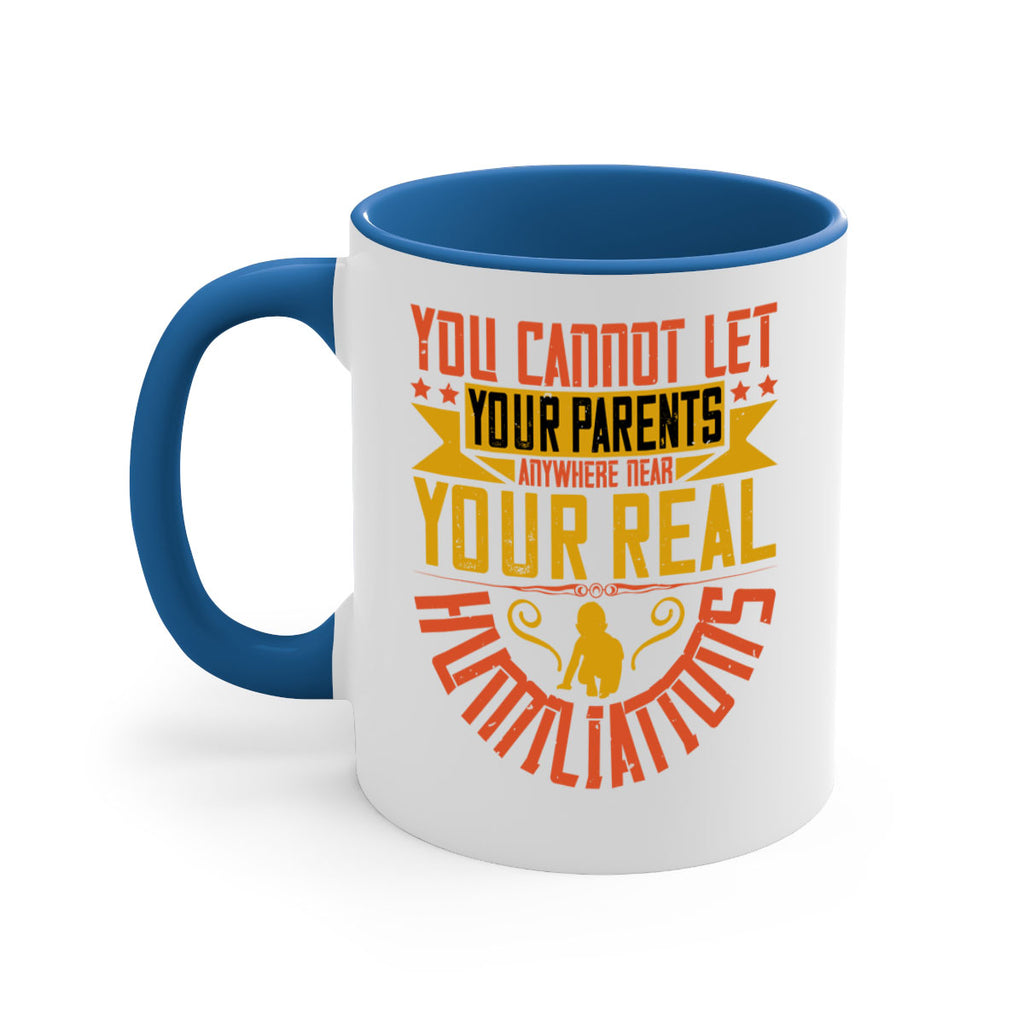 you cannot let your parents anywhere near your real humiliations 7#- parents day-Mug / Coffee Cup