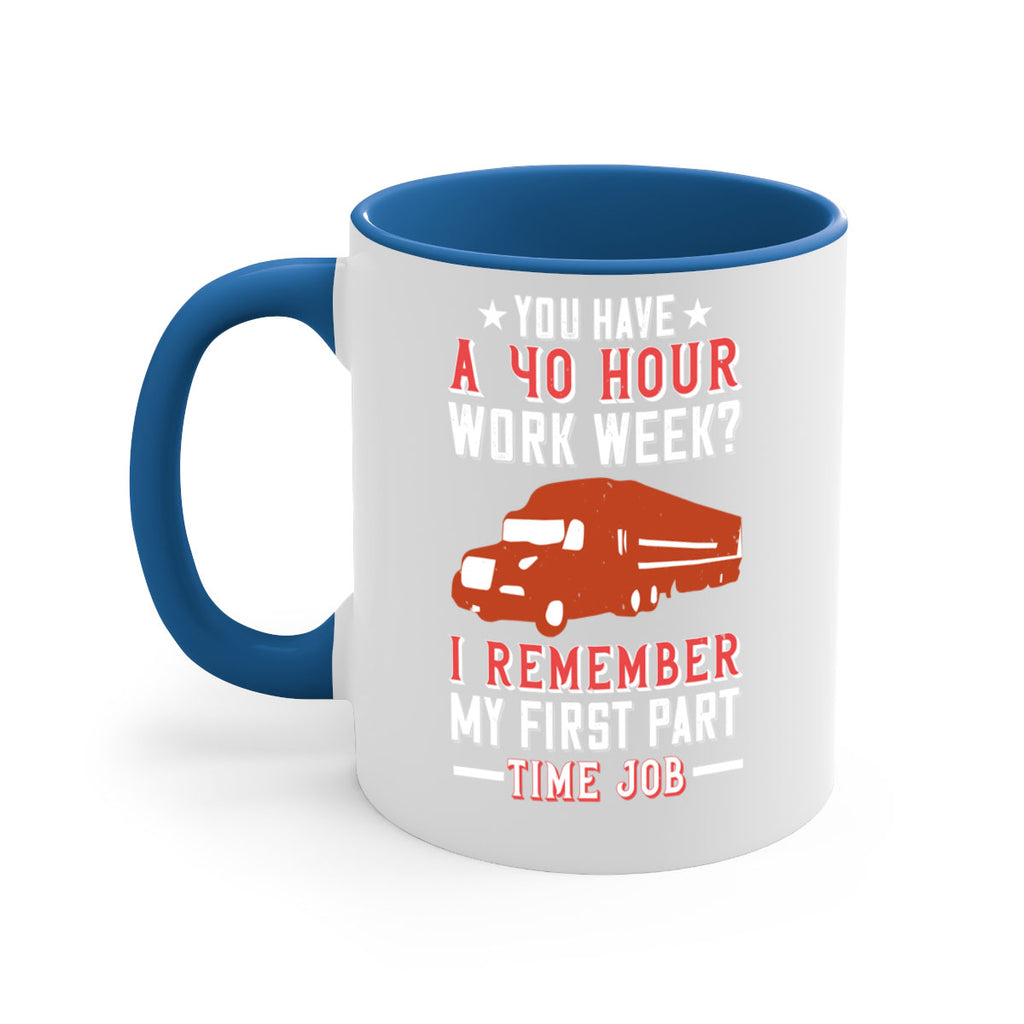 you have a hour work week i remember my first part time job Style 5#- truck driver-Mug / Coffee Cup