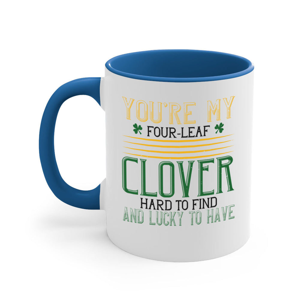 you’re my fourleaf clover hard to find and lucky to have Style 1#- St Patricks Day-Mug / Coffee Cup