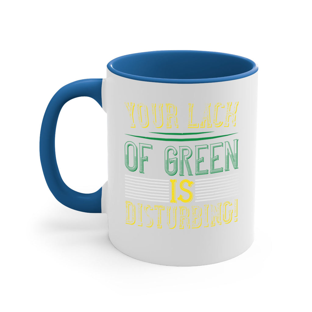your lack of green is disturbing Style 2#- St Patricks Day-Mug / Coffee Cup