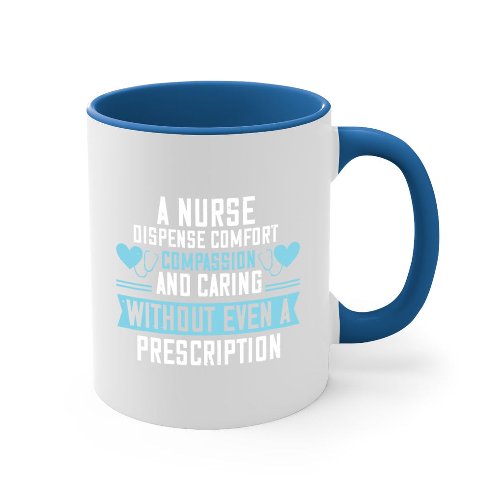 A Nurse dispense comfort compassion and caring without even a prescription Style 296#- nurse-Mug / Coffee Cup