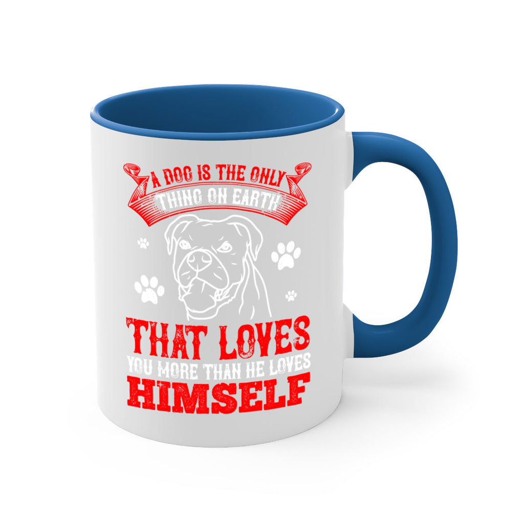 A dog is the only thing on earth that loves you more than he loves himself Style 221#- Dog-Mug / Coffee Cup