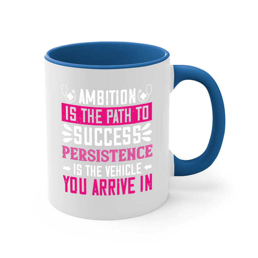 Ambition is the path to success persistence is the vehicle you arrive in Style 230#- nurse-Mug / Coffee Cup