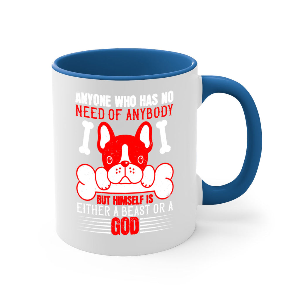 Anyone who has no need of anybody but himself is either a beast or a God Style 132#- Dog-Mug / Coffee Cup