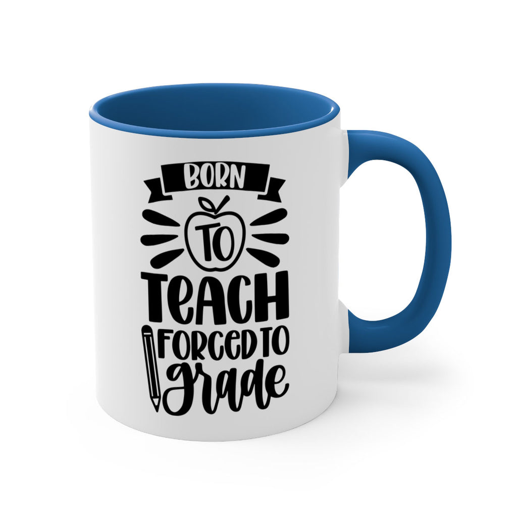 Born To Teach Forced To Grade Style 85#- teacher-Mug / Coffee Cup