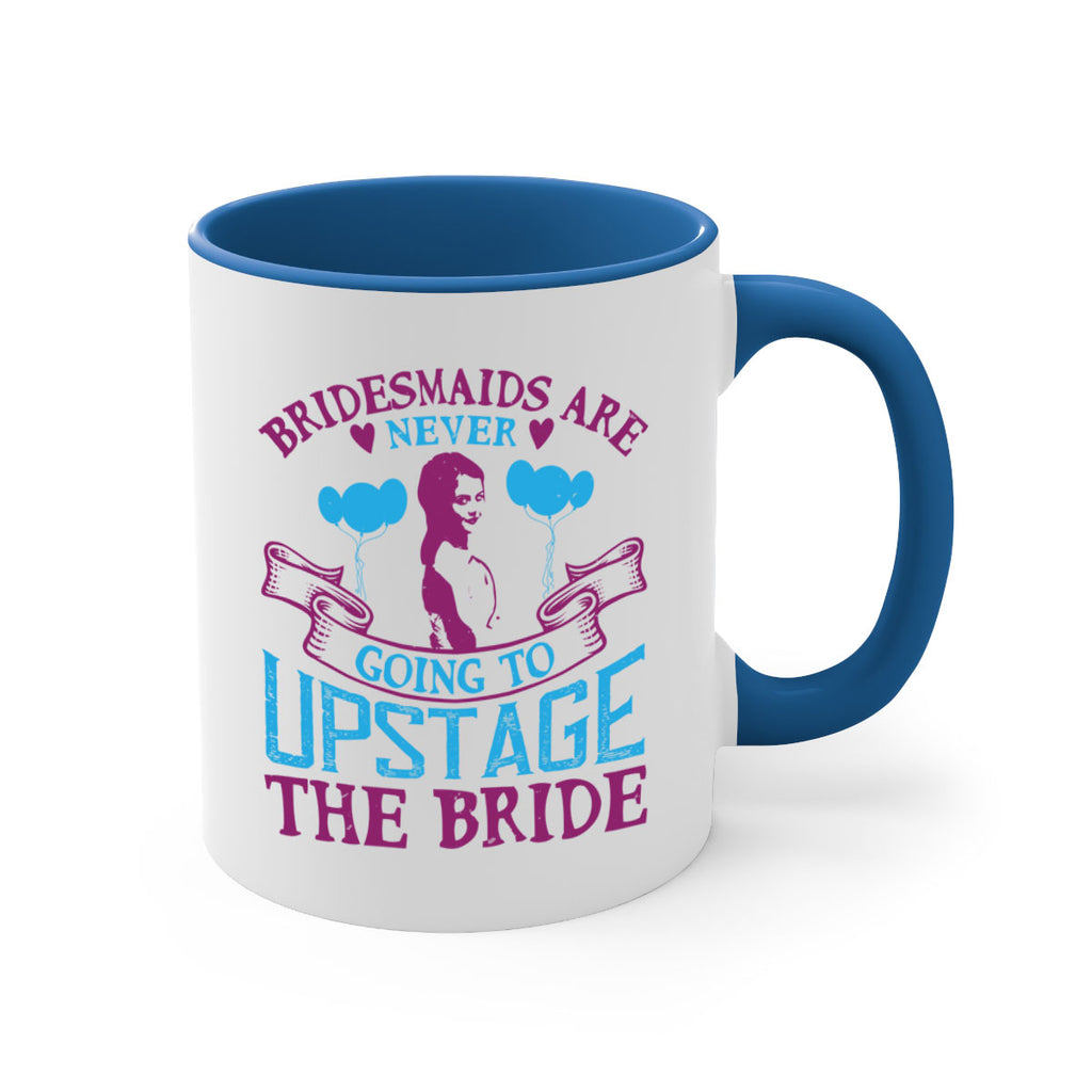 Bridesmaids are never going to upstage the bride 80#- bride-Mug / Coffee Cup