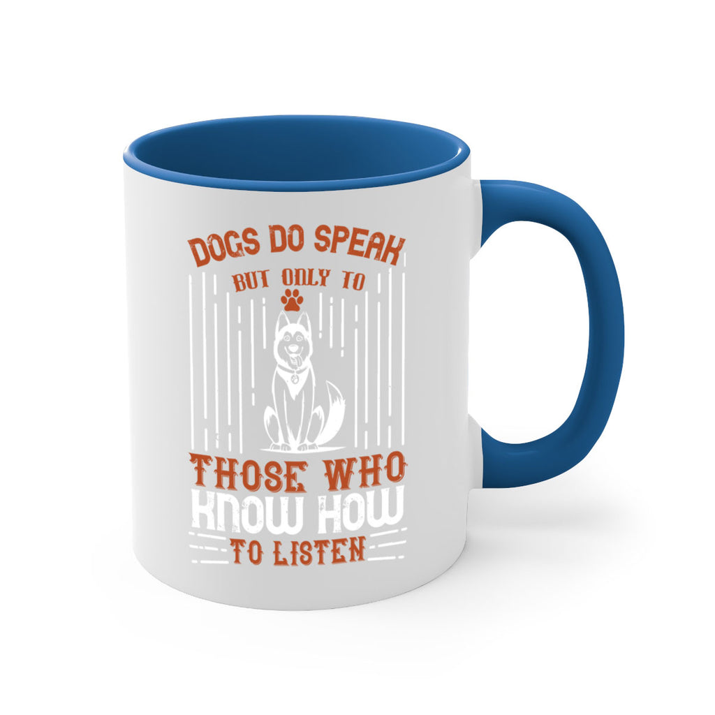 Dogs Do Speak But Only To Those Who Know How to Listen Style 213#- Dog-Mug / Coffee Cup