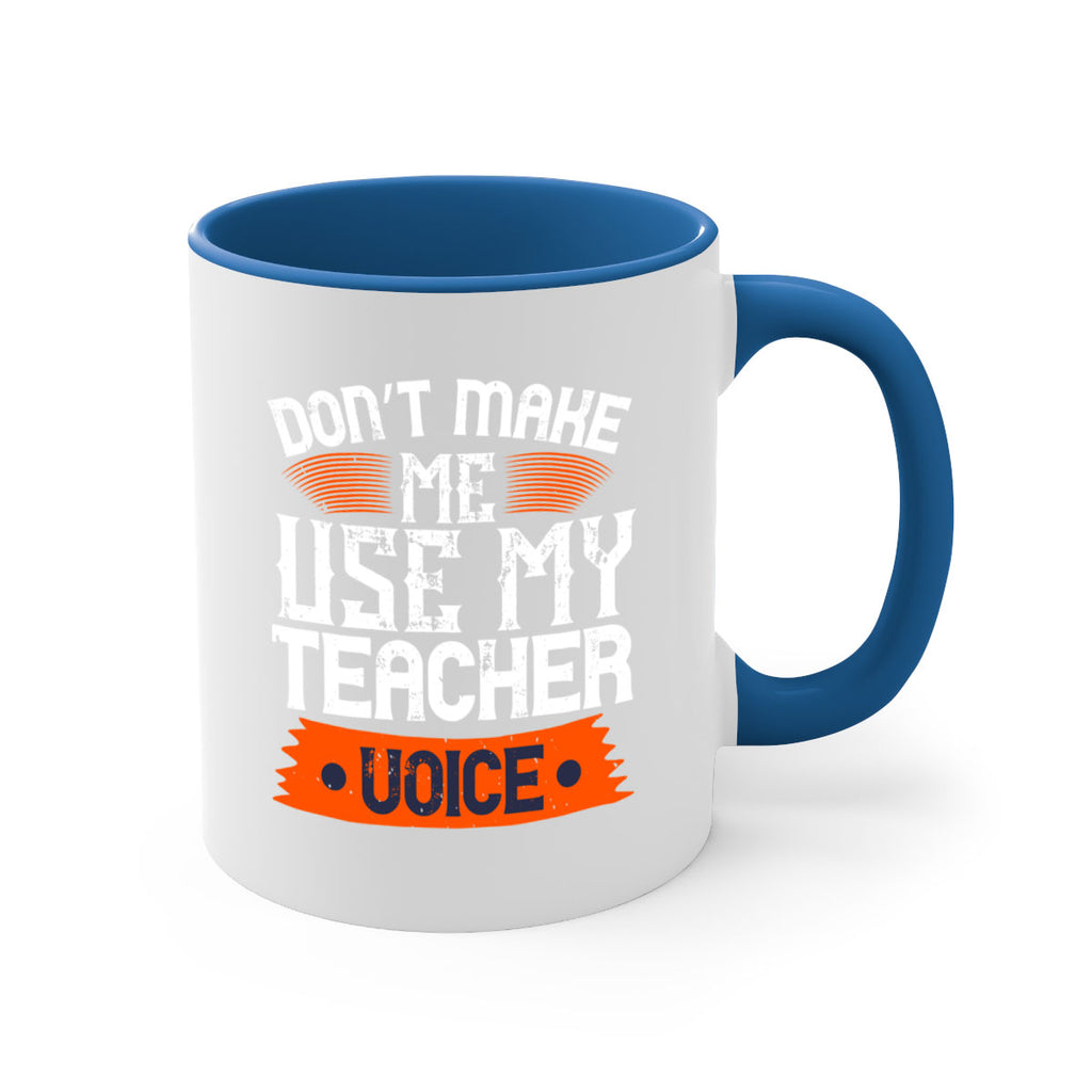 Don’t make me use my teacher voice Style 107#- teacher-Mug / Coffee Cup