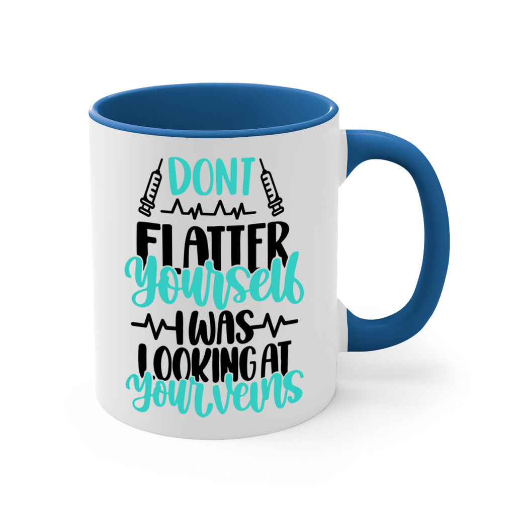 Dont Flatter Yourself I Was Looking At Your Veins Style Style 202#- nurse-Mug / Coffee Cup