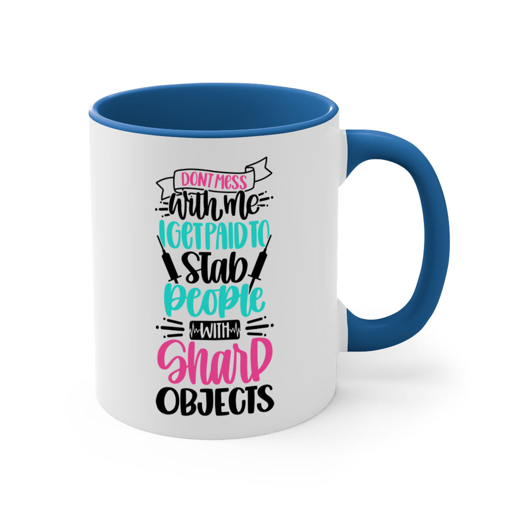 Dont Mess With Me I Get Paid To Satb People With Sharp Objects Style Style 199#- nurse-Mug / Coffee Cup