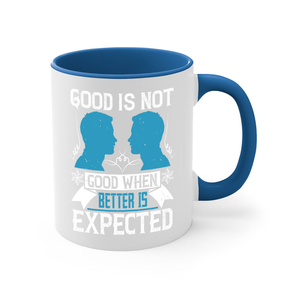 Good is not good when better is expected Style 34#- dentist-Mug / Coffee Cup
