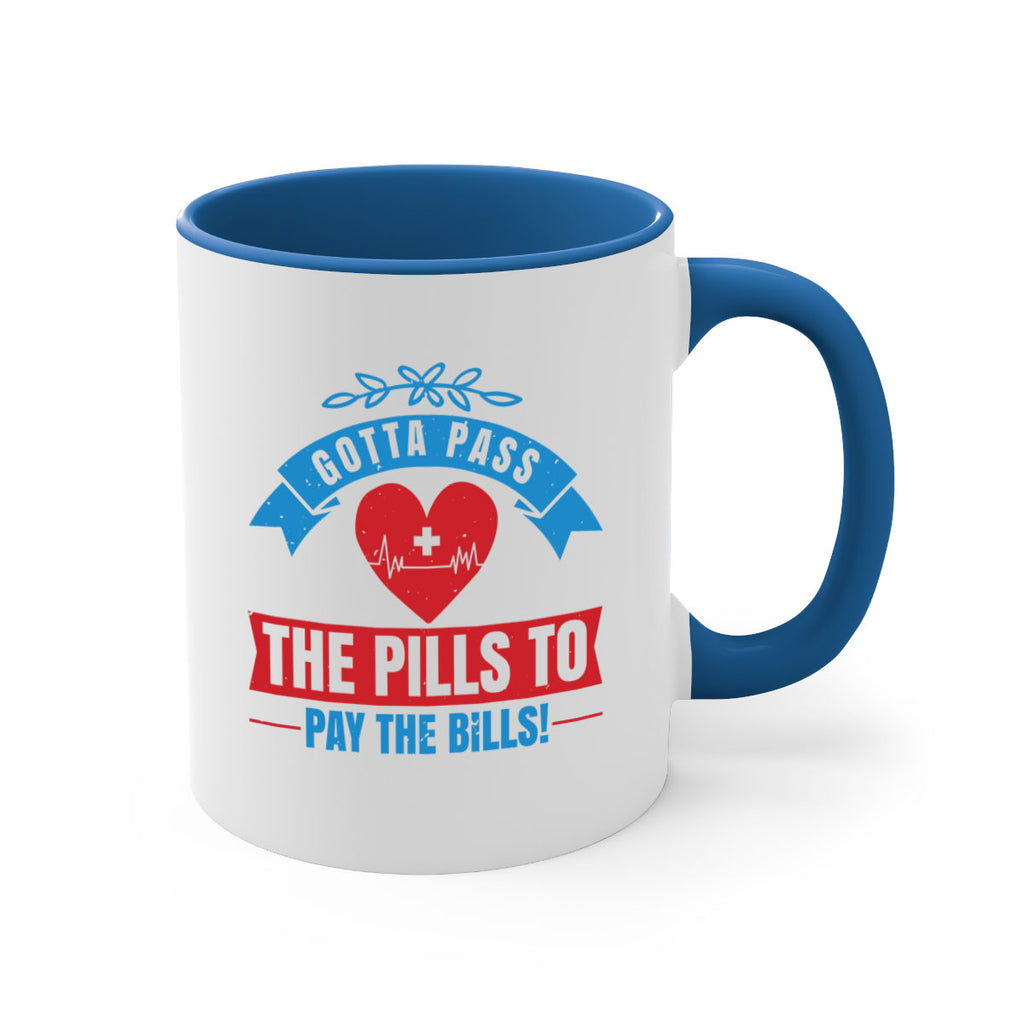 Gotta pass the pills to pay the bills Style 332#- nurse-Mug / Coffee Cup